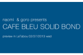 2/27/2013　WORKSHOP at Le Tabou：naomi & goro presents CAFÉ BLEU SOLID BOND